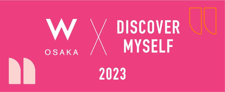 W OSAKA × DISCOVER MYSELF 2023